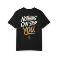 Nothing Can Stop You Motivational T-Shirt — Inspirational Streetwear Tee